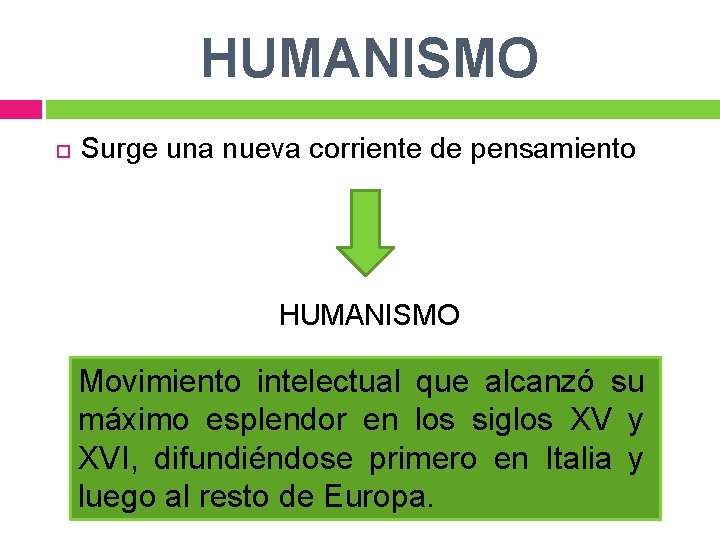 HUMANISMO Surge una nueva corriente de pensamiento HUMANISMO Movimiento intelectual que alcanzó su máximo