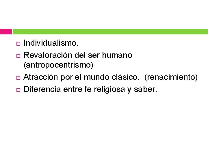  Individualismo. Revaloración del ser humano (antropocentrismo) Atracción por el mundo clásico. (renacimiento) Diferencia