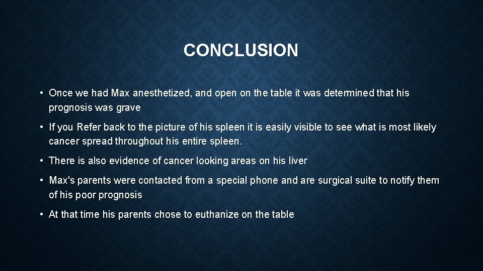 CONCLUSION • Once we had Max anesthetized, and open on the table it was