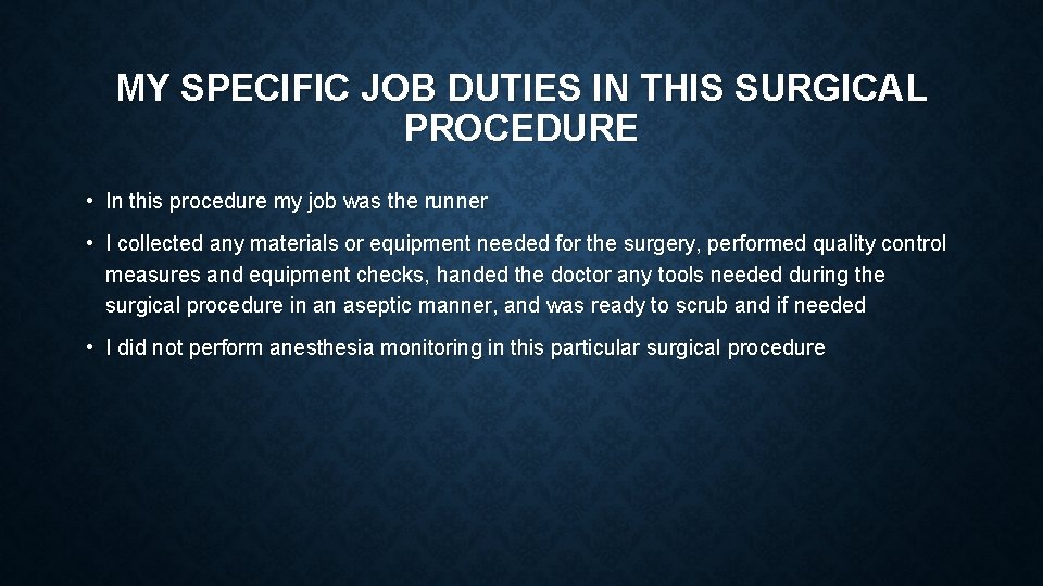 MY SPECIFIC JOB DUTIES IN THIS SURGICAL PROCEDURE • In this procedure my job