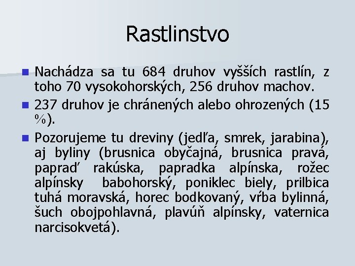 Rastlinstvo Nachádza sa tu 684 druhov vyšších rastlín, z toho 70 vysokohorských, 256 druhov