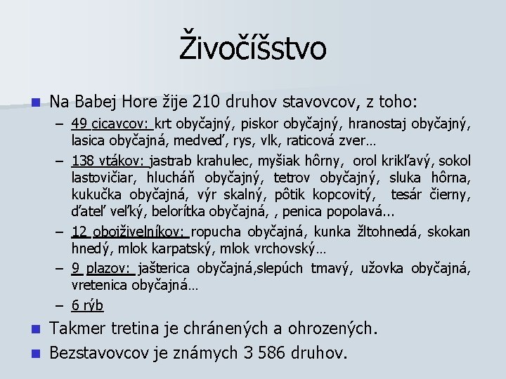 Živočíšstvo n Na Babej Hore žije 210 druhov stavovcov, z toho: – 49 cicavcov: