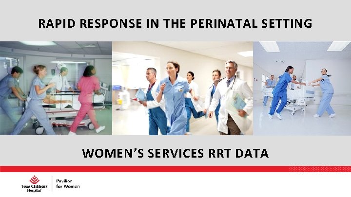 RAPID RESPONSE IN THE PERINATAL SETTING WOMEN’S SERVICES RRT DATA 