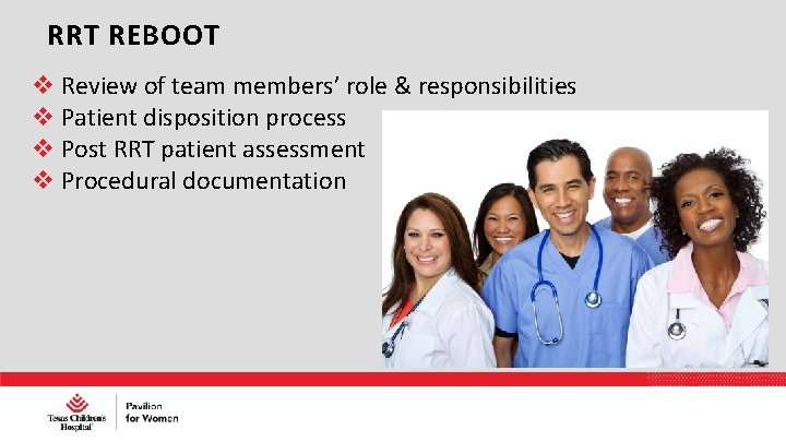 RRT REBOOT Review of team members’ role & responsibilities Patient disposition process Post RRT