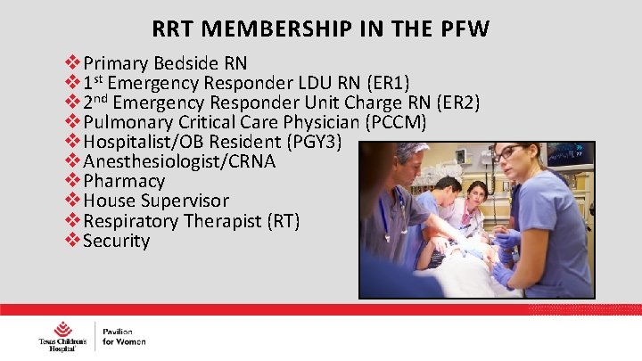 RRT MEMBERSHIP IN THE PFW Primary Bedside RN 1 st Emergency Responder LDU RN