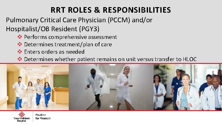 RRT ROLES & RESPONSIBILITIES Pulmonary Critical Care Physician (PCCM) and/or Hospitalist/OB Resident (PGY 3)