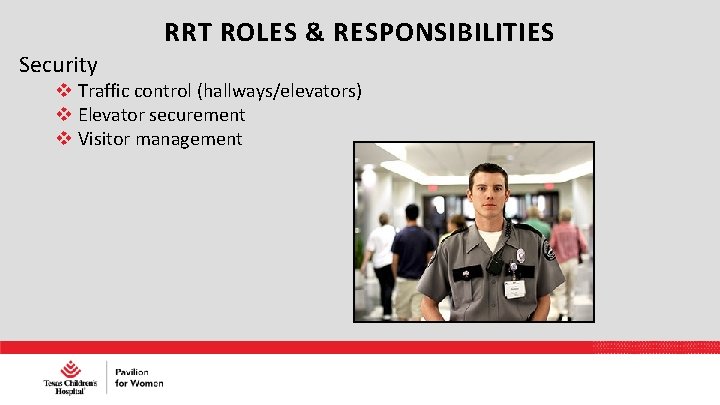 RRT ROLES & RESPONSIBILITIES Security Traffic control (hallways/elevators) Elevator securement Visitor management 