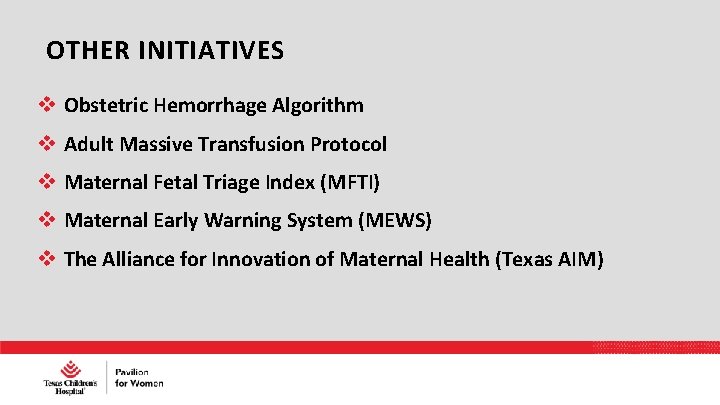 OTHER INITIATIVES Obstetric Hemorrhage Algorithm Adult Massive Transfusion Protocol Maternal Fetal Triage Index (MFTI)