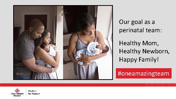 Our goal as a perinatal team: Healthy Mom, Healthy Newborn, Happy Family! #oneamazingteam 