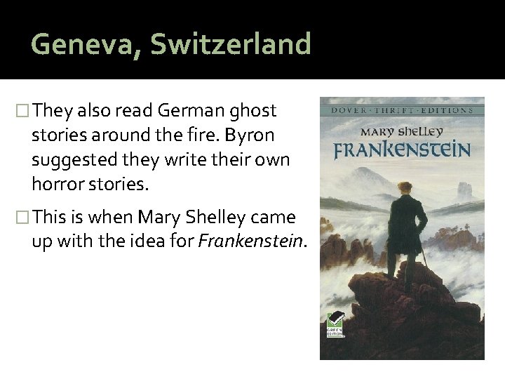 Geneva, Switzerland � They also read German ghost stories around the fire. Byron suggested