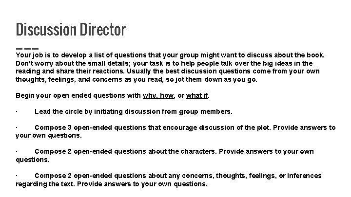 Discussion Director Your job is to develop a list of questions that your group