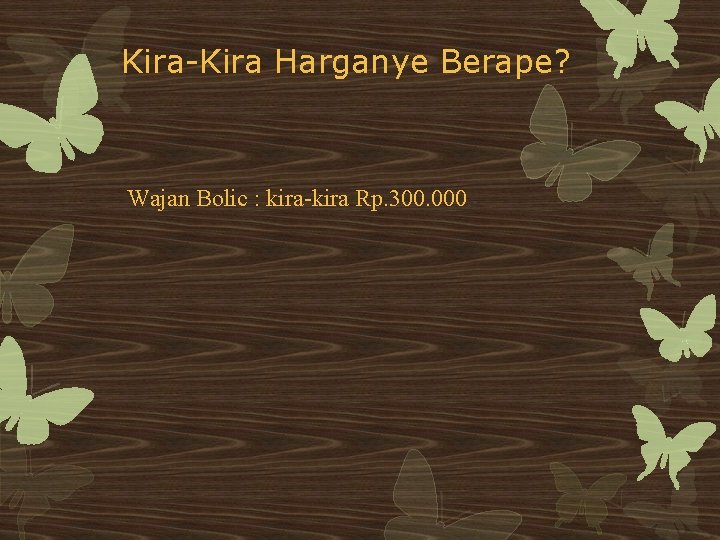 Kira-Kira Harganye Berape? Wajan Bolic : kira-kira Rp. 300. 000, - 
