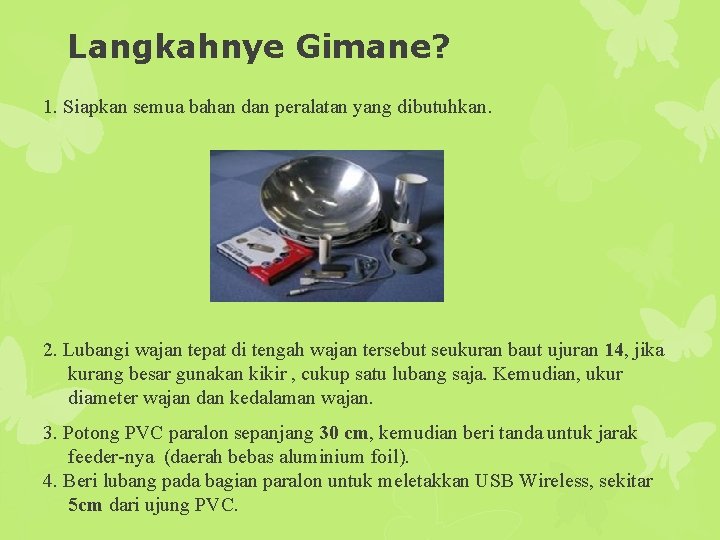 Langkahnye Gimane? 1. Siapkan semua bahan dan peralatan yang dibutuhkan. 2. Lubangi wajan tepat