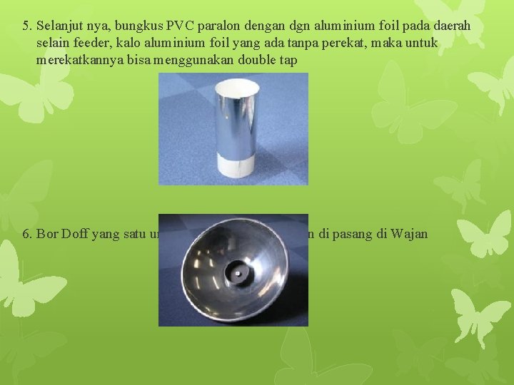 5. Selanjut nya, bungkus PVC paralon dengan dgn aluminium foil pada daerah selain feeder,