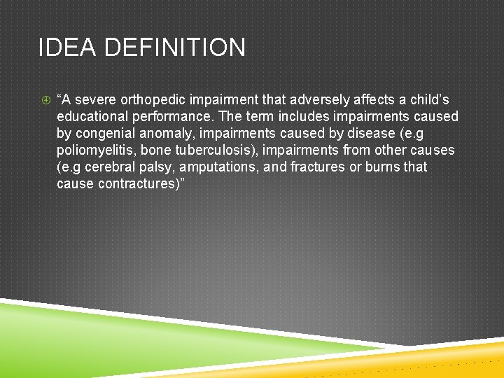 IDEA DEFINITION “A severe orthopedic impairment that adversely affects a child’s educational performance. The