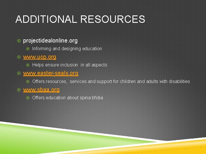 ADDITIONAL RESOURCES projectidealonline. org Informing and designing education www. ucp. org Helps ensure inclusion
