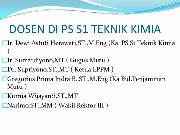 DOSEN DI PS S 1 TEKNIK KIMIA �Ir. Dewi Astuti Herawati, ST. , M.