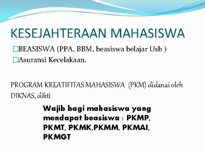 KESEJAHTERAAN MAHASISWA �BEASISWA (PPA, BBM, beasiswa belajar Usb ) �Asuransi Kecelakaan. PROGRAM KREATIFITAS MAHASISWA