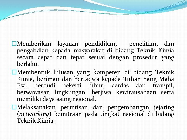 �Memberikan layanan pendidikan, penelitian, dan pengabdian kepada masyarakat di bidang Teknik Kimia secara cepat