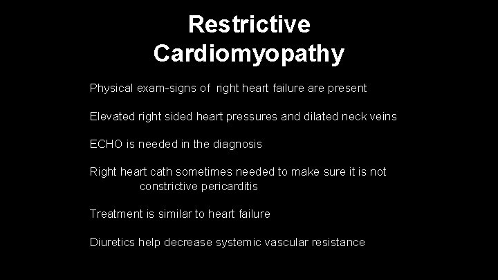 Restrictive Cardiomyopathy Physical exam-signs of right heart failure are present Elevated right sided heart