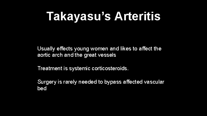 Takayasu’s Arteritis Usually effects young women and likes to affect the aortic arch and
