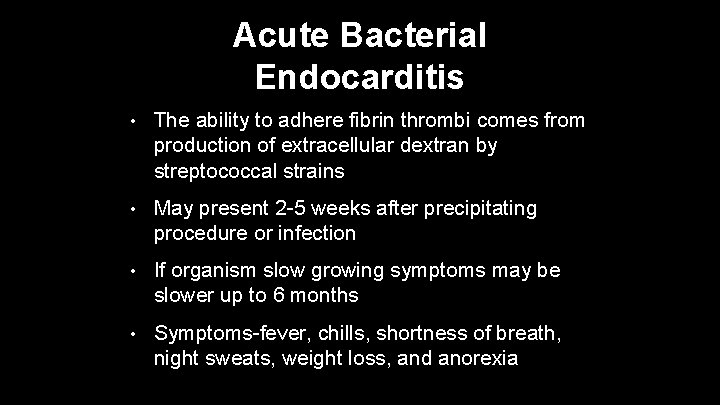 Acute Bacterial Endocarditis • The ability to adhere fibrin thrombi comes from production of