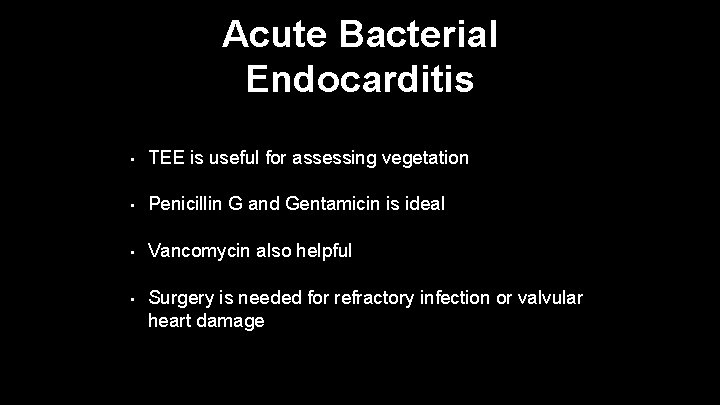 Acute Bacterial Endocarditis • TEE is useful for assessing vegetation • Penicillin G and