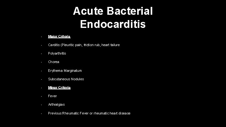 Acute Bacterial Endocarditis • Major Criteria • Carditis (Pleuritic pain, friction rub, heart failure