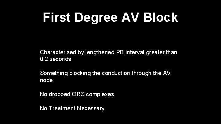 First Degree AV Block Characterized by lengthened PR interval greater than 0. 2 seconds