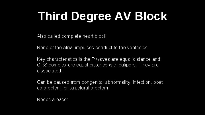 Third Degree AV Block Also called complete heart block None of the atrial impulses
