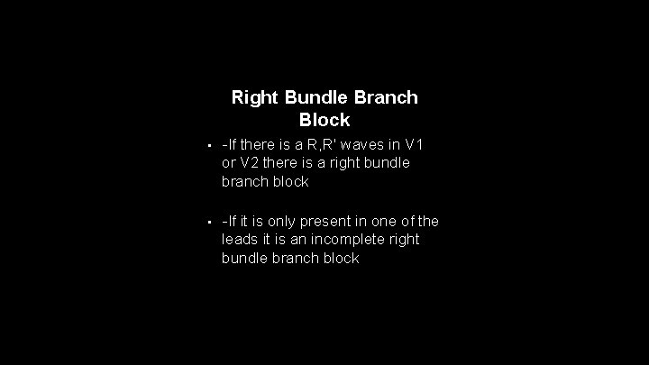 Right Bundle Branch Block • -If there is a R, R' waves in V