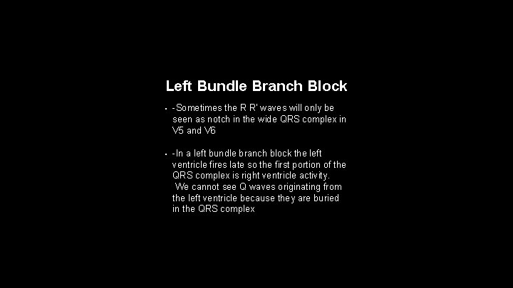 Left Bundle Branch Block • -Sometimes the R R' waves will only be seen