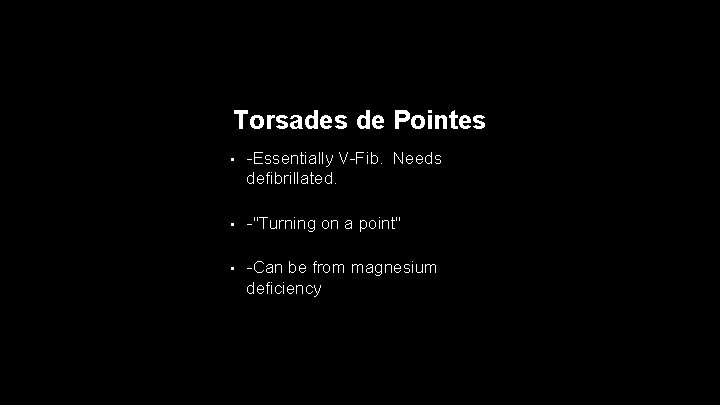 Torsades de Pointes • -Essentially V-Fib. Needs defibrillated. • -"Turning on a point" •