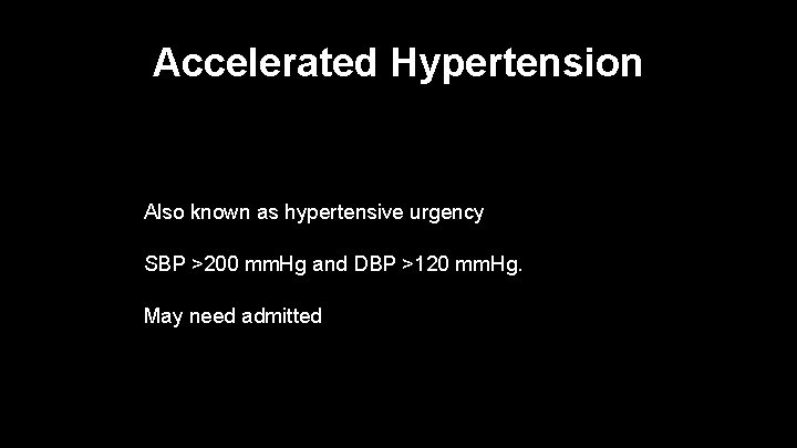 Accelerated Hypertension Also known as hypertensive urgency SBP >200 mm. Hg and DBP >120