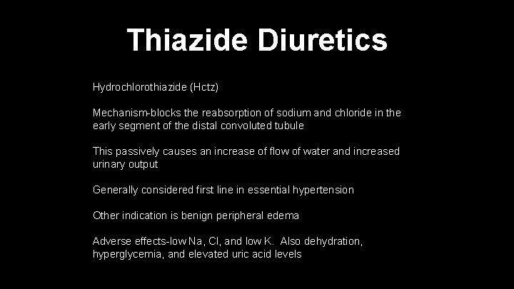 Thiazide Diuretics Hydrochlorothiazide (Hctz) Mechanism-blocks the reabsorption of sodium and chloride in the early