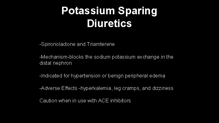 Potassium Sparing Diuretics -Spironolactone and Triamterene -Mechanism-blocks the sodium potassium exchange in the distal
