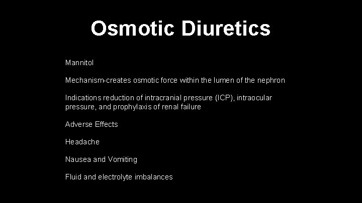 Osmotic Diuretics Mannitol Mechanism-creates osmotic force within the lumen of the nephron Indications reduction