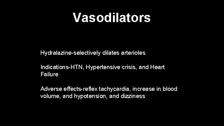 Vasodilators Hydralazine-selectively dilates arterioles Indications-HTN, Hypertensive crisis, and Heart Failure Adverse effects-reflex tachycardia, increase