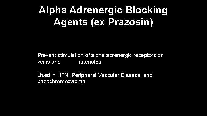 Alpha Adrenergic Blocking Agents (ex Prazosin) Prevent stimulation of alpha adrenergic receptors on veins