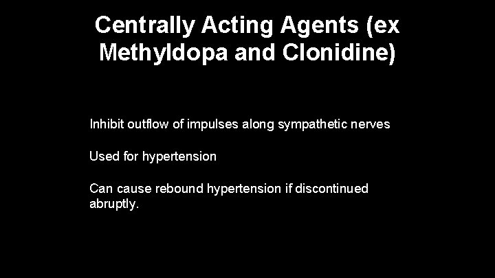 Centrally Acting Agents (ex Methyldopa and Clonidine) Inhibit outflow of impulses along sympathetic nerves