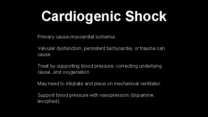 Cardiogenic Shock Primary cause-myocardial ischemia Valvular dysfunction, persistent tachycardia, or trauma can cause Treat