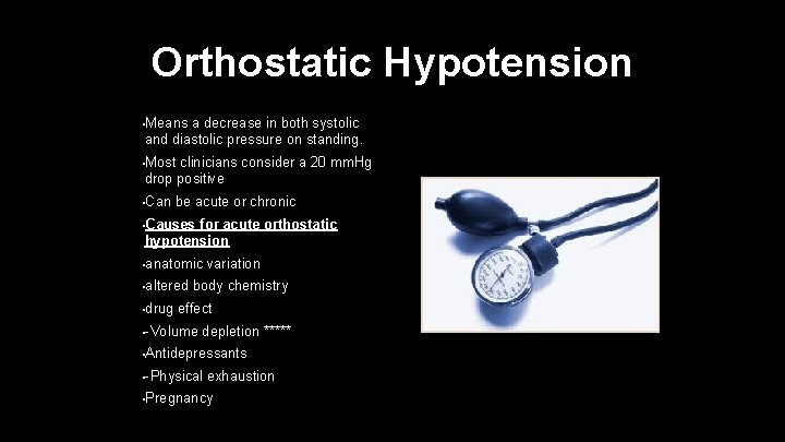 Orthostatic Hypotension • Means a decrease in both systolic and diastolic pressure on standing.
