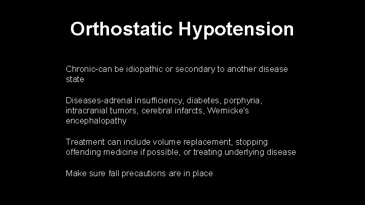 Orthostatic Hypotension Chronic-can be idiopathic or secondary to another disease state Diseases-adrenal insufficiency, diabetes,