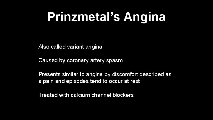 Prinzmetal’s Angina Also called variant angina Caused by coronary artery spasm Presents similar to
