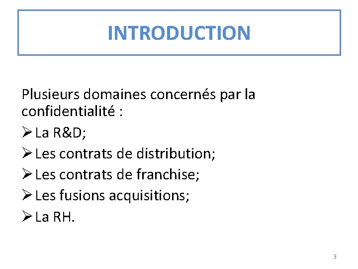 INTRODUCTION Plusieurs domaines concernés par la confidentialité : Ø La R&D; Ø Les contrats
