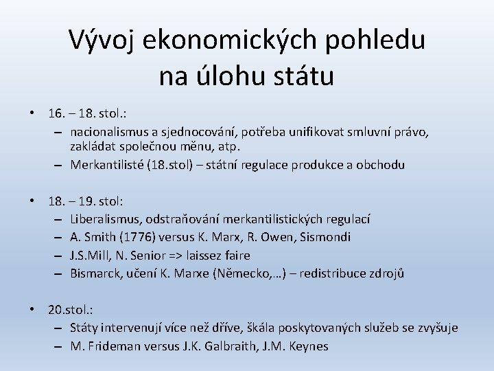 Vývoj ekonomických pohledu na úlohu státu • 16. – 18. stol. : – nacionalismus