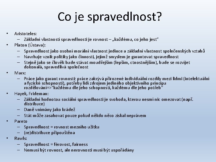 Co je spravedlnost? • • • Aristoteles: – Základní vlastností spravedlnosti je rovnost –