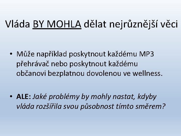 Vláda BY MOHLA dělat nejrůznější věci • Může například poskytnout každému MP 3 přehrávač