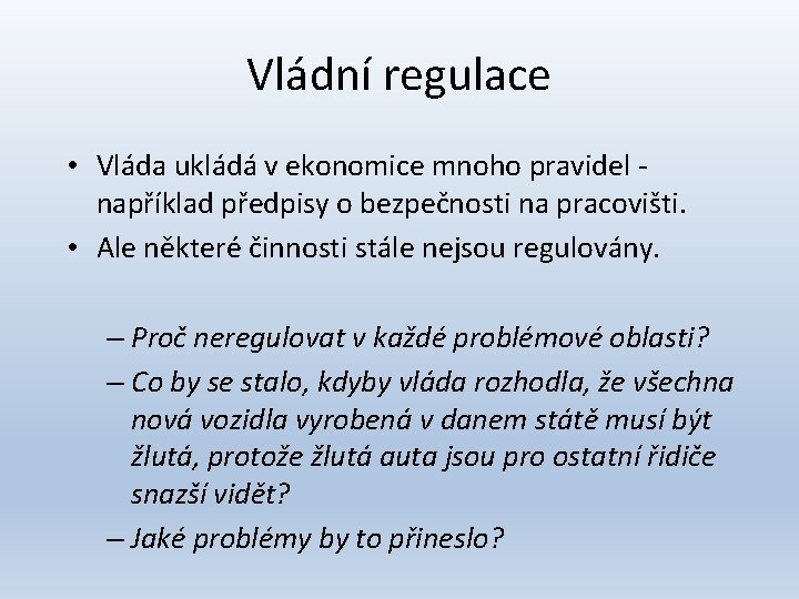 Vládní regulace • Vláda ukládá v ekonomice mnoho pravidel například předpisy o bezpečnosti na