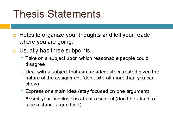 Thesis Statements Helps to organize your thoughts and tell your reader where you are